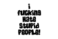 Hate Stupid People