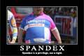 Spandex is a privilege, not a right!