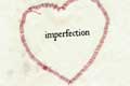 You're not perfect, but I love you anyways.